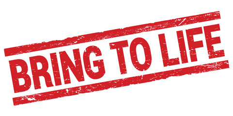 BRING TO LIFE text on red rectangle stamp sign.