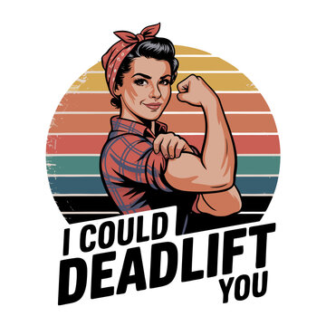 Rosie the riveter style woman flexing arm with text i could deadlift you