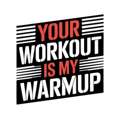 Your workout is my warm up text design, motivational fitness quote for gym and exercise lovers, bold typography