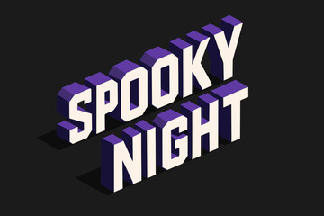 Spooky Night Design. Spooky Night. isometric 3D lettering, bold blocky forms with angled perspective, sharp