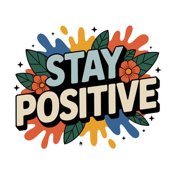 Naklejki Stay positive quote with colorful abstract shapes leaves and flowers