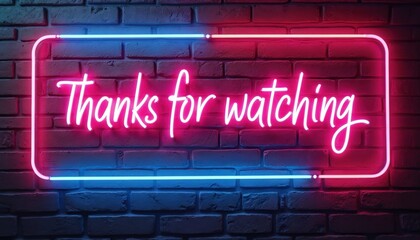 Glowing neon sign with pink, blue light shows Thanks for watching on dark brick wall. Modern urban message ideal for video end screens, streams, presentations. Digital media concept background