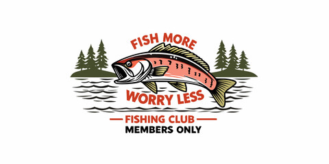 Fish more worry less fishing club members only emblem with bass and pine trees