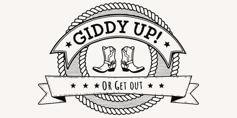 Giddy up or get out western cowboy boots emblem with rope and stars