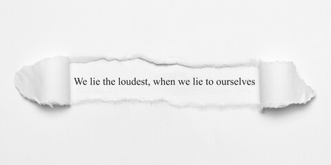We lie the loudest, when we lie to ourselves