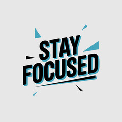 Stay focused bold typography inspiring motivational phrase artistic geometric elements for modern design concepts vector