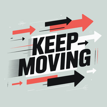 Keep moving motivational poster with dynamic arrows and bold typography for inspiring progress and forward momentum vector