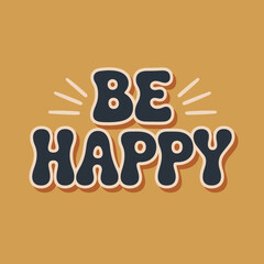 Motivational text art be happy design with cheerful typography and positive affirmation for joyful messaging vector