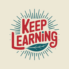 Inspiring keep learning typography design with retro sunburst motif and organic leaf symbol for motivational posters and educational content vector