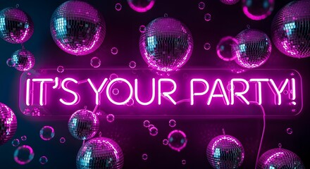 Neon sign its your party surrounded by disco balls and bubbles