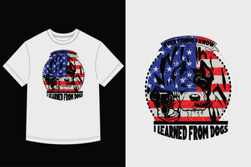 Patriotic Dog T-Shirt Design - 'Everything I Know I Learned From Dogs' Quote with Dog in Sunglasses and Distressed American Flag