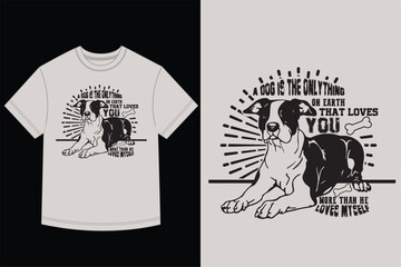 A Dog Is The Only Thing That Loves You - Dog Lover Quote T-Shirt Design