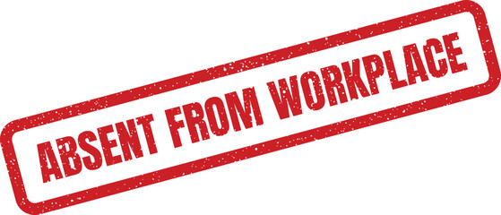 Distressed Absent From Workplace Rubber Stamp Illustration for Employee Absence Records