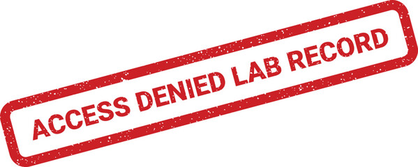 Distressed rectangular stamp with rounded edges showing access denied lab record wording