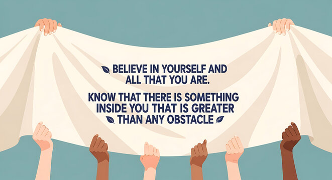 Illustration of hands holding a white banner with an inspirational quote about self-belief and overcoming obstacles. - Powered by Adobe