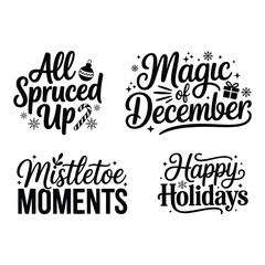 Christmas Lettering Bundle with Holiday Quotes All Spruced Up Magic of December Mistletoe Moments and Happy Holidays Typography Vector Set
