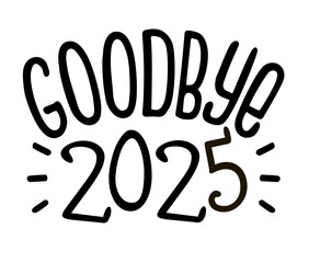 New Year lettering holiday logo - goodbye 2025. Funny Greeting card, print, poster, text. illustration isolated on white