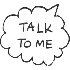 Obraz premium Hand Drawn Speech Bubble with Text Talk To Me In Black Outline On White Background