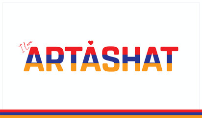I love Artashat, Typographic design of I love Artashat on a white background, Flag typography of Artashat with heart, Vector design of I love Armenia
