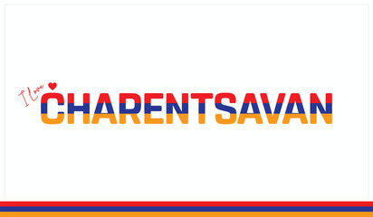I love Charentsavan, Typographic design of I love Charentsavan on a white background, Flag typography of Charentsavan with heart, Vector design of I love Armenia