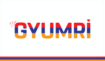 I love Gyumri, Typographic design of I love Gyumri on a white background, Flag typography of Gyumri with heart, Vector design of I love Armenia
