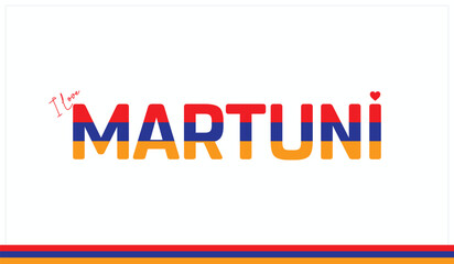 I love Martuni, Typographic design of I love Martuni on a white background, Flag typography of Martuni with heart, Vector design of I love Armenia