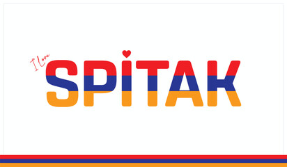 I love Spitak, Typographic design of I love Spitak on a white background, Flag typography of Spitak with heart, Vector design of I love Armenia