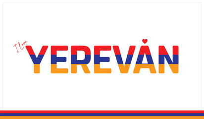 I love Yerevan, Typographic design of I love Yerevan on a white background, Flag typography of Yerevan with heart, Vector design of I love Armenia