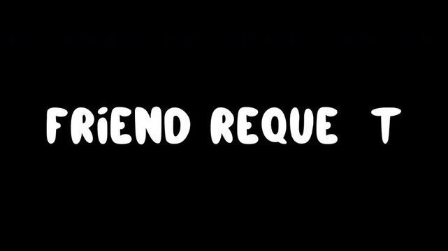 Hand-Drawn Animation of Phrase 'Friend Request'. Transparent Background. Letter-by-Letter Disappear and Reveal Loop