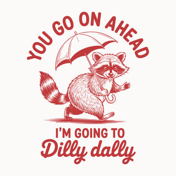 I Am Going To Dilly Dally T Shirt Design Funny Raccoon Quote Vector Lazy Apparel Print