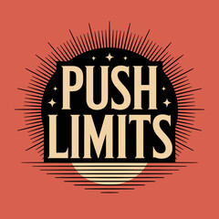 Bold text design push limits motivational graphic featuring retro sunburst and stripes inspiring action and ambition vector