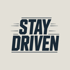 Inspirational 'stay driven' typographic design with bold modern font and dynamic stripes for motivation and achievement vector