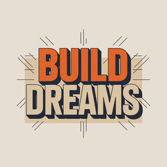 Motivational 'build dreams' typography poster design with retro stylized text and burst effect for inspiration and goal setting vector