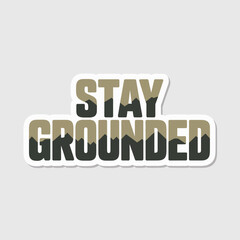 Stay grounded text design camouflage pattern sticker motivational phrase graphic for apparel and decals vector
