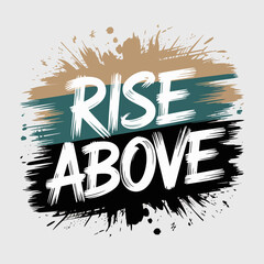 Motivational typography featuring 'rise above' with energetic splatter and brushstroke design for inspirational graphics vector