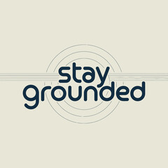Stay grounded typography with subtle circular design graphic element promoting mindfulness calmness and positive affirmations vector