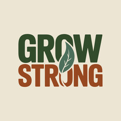 Grow strong motivational typography with leaf symbol empowering growth and resilience agriculture business concept vector