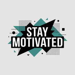 Stay motivated explosive geometric burst with typographic message and halftone pattern expressing drive and ambition vector