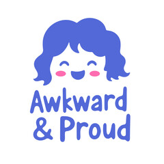 Illustration of a cartoon girl with the text awkward and proud in a playful design style
