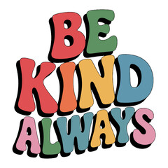 Retro Groovy Style Be Kind Always Text Art With Colorful Wavy Letters kindness positive message