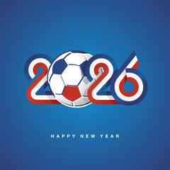 2026 New Year compact blue white red France ribbon flag numbers design with soccer ball on blue background. New Year 2026 concept template greeting card