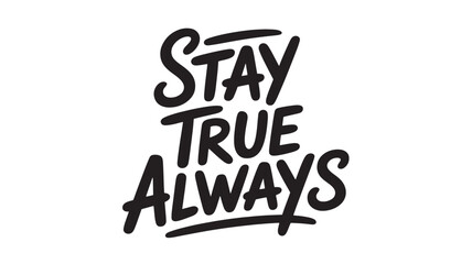 Obraz premium Stay true always lettering hand drawn inspirational quote vector typography design for t-shirt print and motivational posters