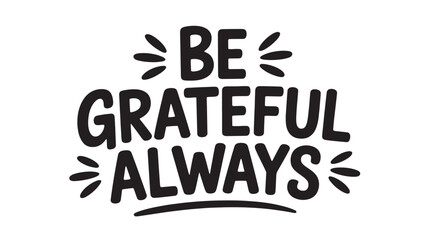 Be grateful always lettering inspirational quote in modern calligraphy style vector design for posters and social media