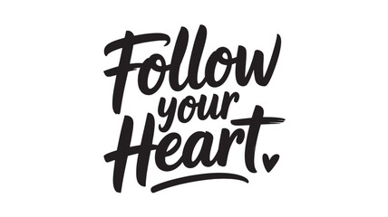 Follow your heart lettering motivational quote in black and white vector typography design for prints and apparel