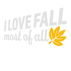 I Love Fall Most Of All Autumn Season Quote Design