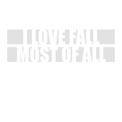 I Love Fall Most Of All Autumn Season Quote Design