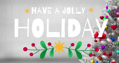 Image of have a jolly holiday text over christmas decorations background