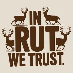 In Rut We Trust Deer Hunting Design | Buck Hunting Quote Art