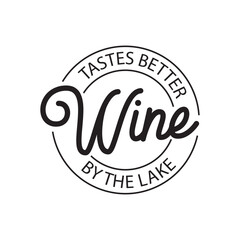 Wine Tastes Better By The Lake. Vector Design Isolated on White Background