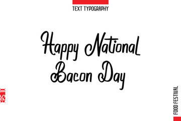 Happy National Bacon Day   --Food Festival Name In Stylish Typescript Handwritten Lettering